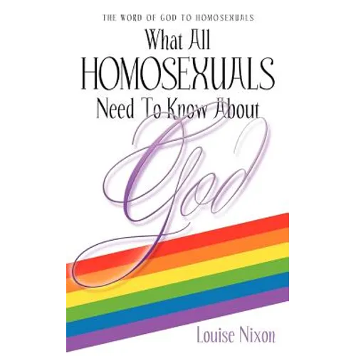 What All Homosexuals Need To Know About God - Paperback
