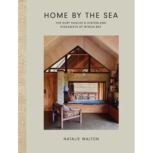 Home by the Sea: The Surf Shacks and Hinterland Hideaways of Byron Bay - Hardcover