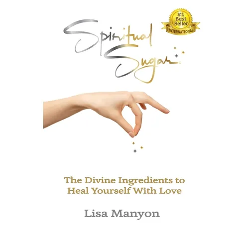 Spiritual Sugar: The Divine Ingredients to Heal Yourself With Love - Paperback