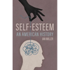 Self-Esteem: An American History - Hardcover