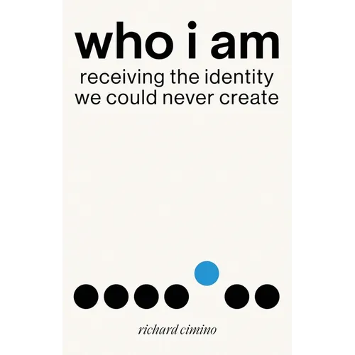 Who I Am: Receiving the Identity We Could Never Create - Paperback