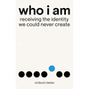 Who I Am: Receiving the Identity We Could Never Create - Paperback