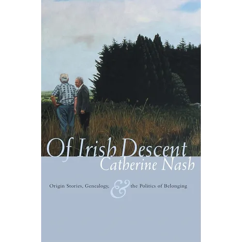 Of Irish Descent: Origin Stories, Genealogy, & the Politics of Belonging - Hardcover