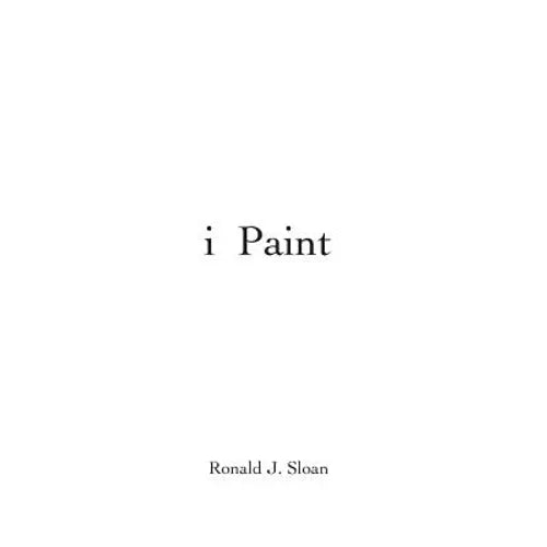 i paint: Ronald J. Sloan - Paperback