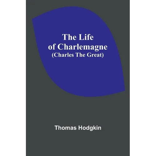 The Life of Charlemagne (Charles the Great) - Paperback