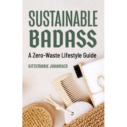 Sustainable Badass: A Zero-Waste Lifestyle Guide (Sustainable at Home, Eco Friendly Living, Sustainable Home Goods, Sustainable Gift) - Paperback