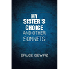 My Sister's Choice and Other Sonnets - Paperback