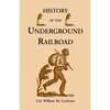 History of the Underground Railroad as It Was Conducted by the Anti-Slavery League, Including Many Thrilling Encounters Between Those Aiding the Slave - Paperback