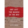 She Left the Babies in the Bed: Family Scandal Lost to History for Over 100 Years - Paperback
