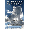 Is Heaven for Real? Personal Stories of Visiting Heaven - Paperback