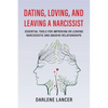 Dating, Loving, and Leaving a Narcissist: Essential Tools for Improving or Leaving Narcissistic and Abusive Relationships - Paperback