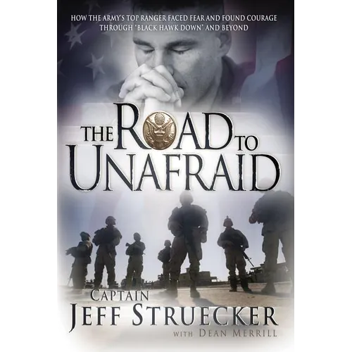 The Road to Unafraid: How the Army's Top Ranger Faced Fear and Found Courage Through - Paperback