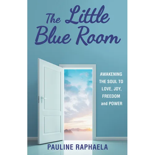 The Little Blue Room: Awakening the Soul to Love, Joy, Freedom and Power - Paperback