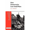 How Democracies Lose Small Wars: State, Society, and the Failures of France in Algeria, Israel in Lebanon, and the United States in Vietnam - Hardcover