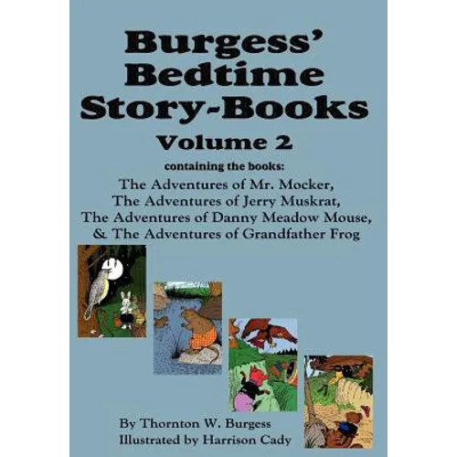 Burgess' Bedtime Story-Books, Vol. 2: The Adventures of Mr. Mocker, Jerry Muskrat, Danny Meadow Mouse, Grandfather Frog - Hardcover
