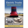 Electric Trucks: A History of Delivery Vehicles, Semis, Forklifts and Others - Paperback