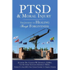 PTSD & Moral Injury: The Journey to Healing Through Forgiveness - Paperback