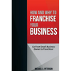How and Why to Franchise Your Business - Paperback