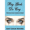 Big Girls Do Cry: Preventing Church Hurt - Paperback