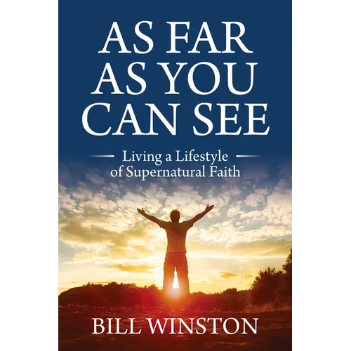 As Far As You Can See: Living a Lifestyle of Supernatural Faith - Paperback