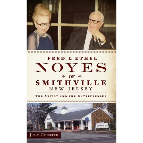 Fred & Ethel Noyes of Smithville, New Jersey: The Artist and the Entrepreneur - Hardcover