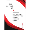 The Future of AI: How Machine Learning Will Change Business Forever - Paperback