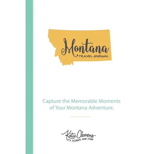 Montana Travel Journal: Capture the Memorable Moments of Your Montana Adventure. - Paperback