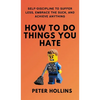 How To Do Things You Hate: Self-Discipline to Suffer Less, Embrace the Suck, and Achieve Anything - Hardcover