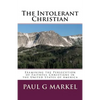 The Intolerant Christian: Examining the Persecution of Faithful Christians in the United States of America - Paperback
