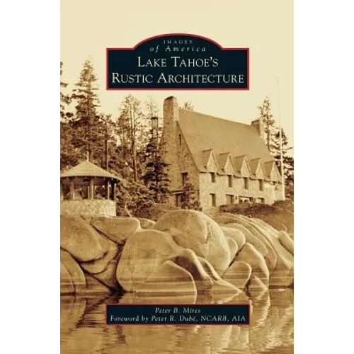 Lake Tahoe S Rustic Architecture - Hardcover