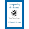 Interpreting the Sacred: Ways of Viewing Religion - Paperback