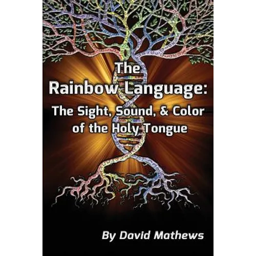 The Rainbow Language: The Sight, Sound & Color of the Holy Tongue - Paperback