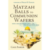 Matzah Balls to Communion Wafers: How a Not-So-Kosher Jewish Girl Fell in Love with Jesus - Paperback