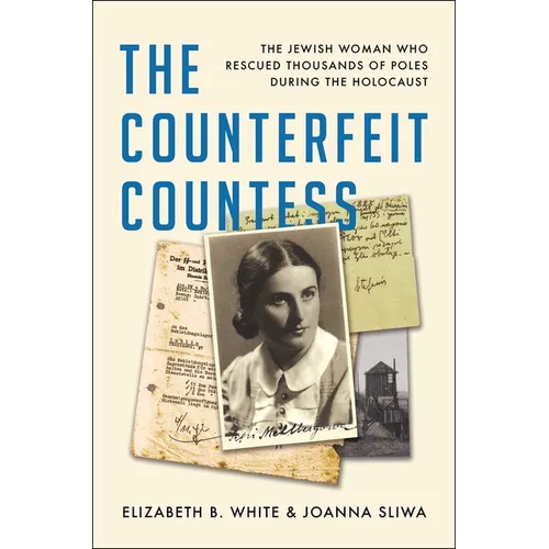 The Counterfeit Countess: The Jewish Woman Who Rescued Thousands of Poles During the Holocaust - Hardcover