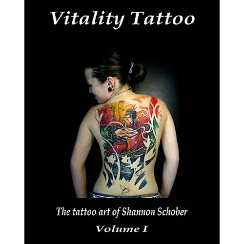 Vitality Tattoo: The Tattoo Art Of Shannon Schober - Paperback