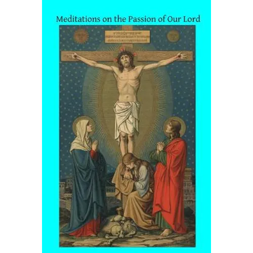Meditations on the Passion of Our Lord - Paperback