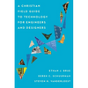 A Christian Field Guide to Technology for Engineers and Designers - Paperback