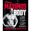 Maximus Body: The Physical and Mental Training Plan That Shreds Your Body, Builds Serious Strength, and Makes You Unstoppably Fit - Paperback
