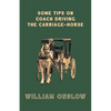 Some Tips on Coach Driving - The Carriage-Horse - Paperback
