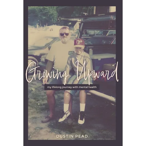 Growing Upward: My Lifelong Journey with Mental Health - Hardcover