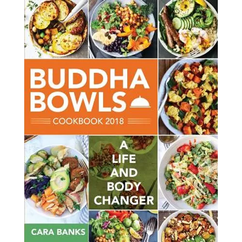 Buddha Bowls Cookbook 2018: A Life and Body Changer - Paperback