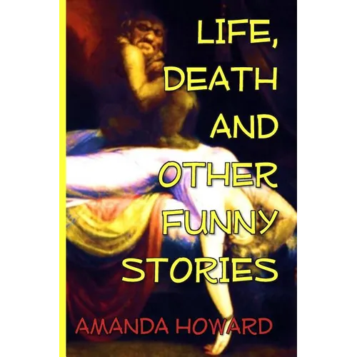 Life, Death and Other Funny Stories - Paperback