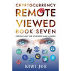 Cryptocurrency Remote Viewed Book Seven: Your Guide to Identifying Tomorrow's Top Cryptocurrencies Today - Paperback