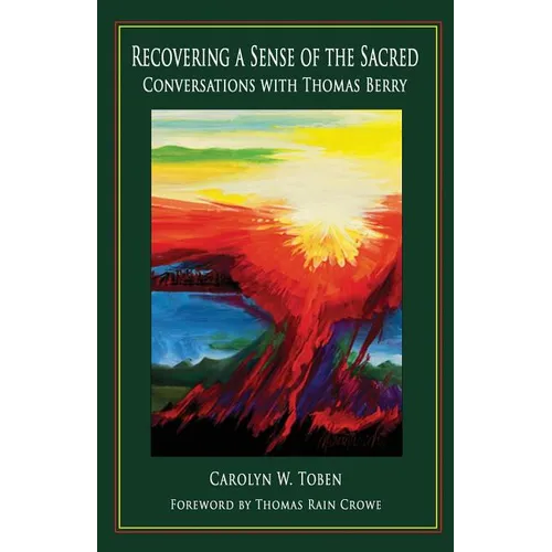 Recovering a Sense of the Sacred: Conversations with Thomas Berry - Paperback