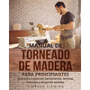Manual de Torneado de Madera para Principiantes: Guía paso a paso con herramientas, técnicas, consejos y proyectos iniciales - Paperback