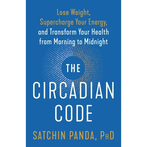 The Circadian Code: Lose Weight, Supercharge Your Energy, and Transform Your Health from Morning to Midnight: Longevity Book - Paperback