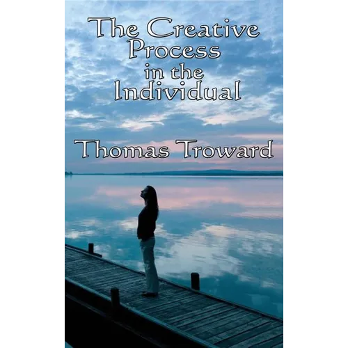 The Creative Process in the Individual: A Philosophical Study of Mind and Creative Law - Hardcover