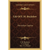 Life Of F. M. Buckelew: The Indian Captive - Paperback