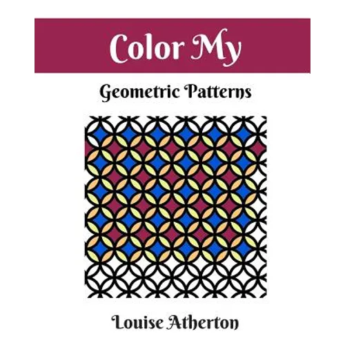 Color My Geometric Patterns 1: Adult Coloring - Paperback