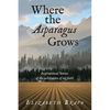Where the Asparagus Grows: Inspirational Stories of the cultivation of my faith - Paperback